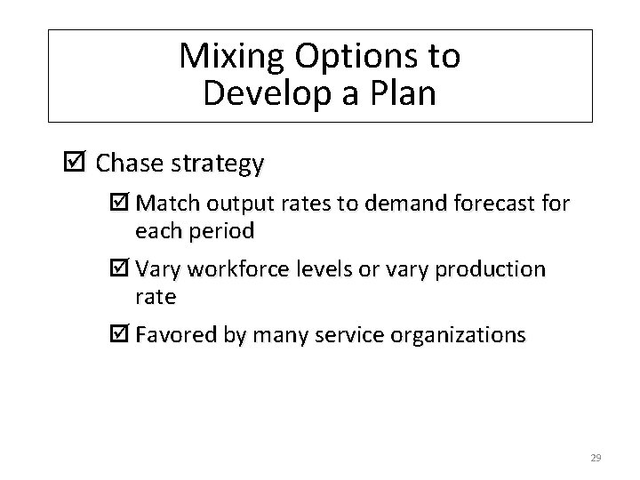 Mixing Options to Develop a Plan þ Chase strategy þ Match output rates to