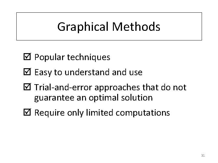 Graphical Methods þ Popular techniques þ Easy to understand use þ Trial-and-error approaches that