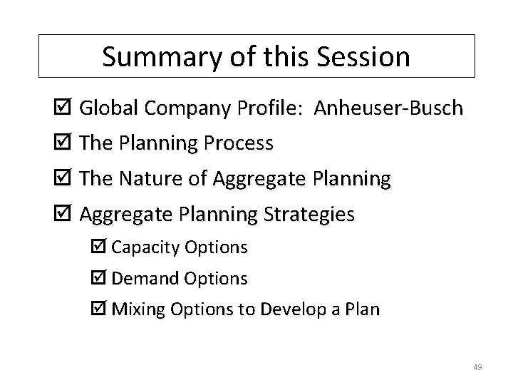 Summary of this Session þ Global Company Profile: Anheuser-Busch þ The Planning Process þ