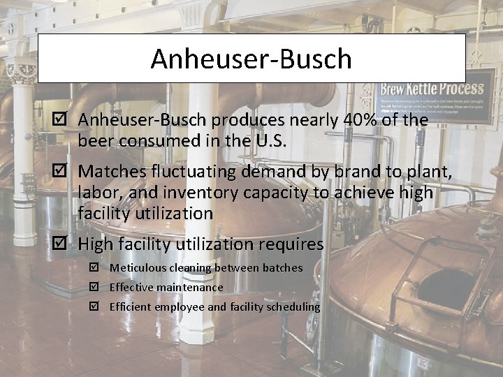 Anheuser-Busch þ Anheuser-Busch produces nearly 40% of the beer consumed in the U. S.