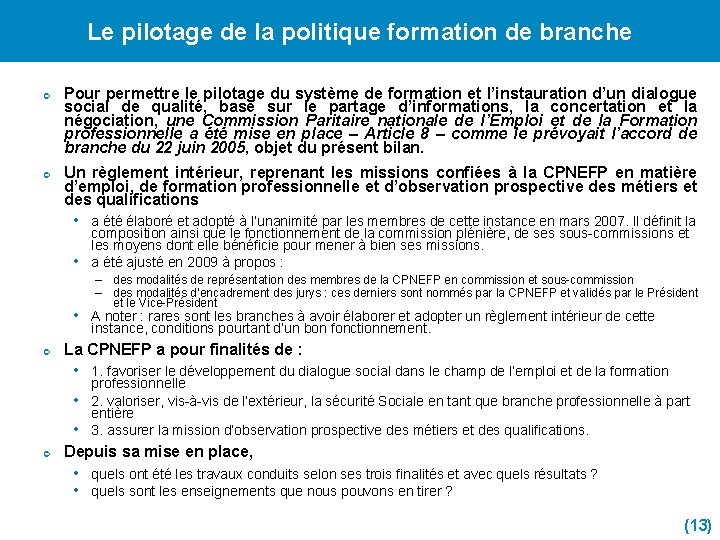 Le pilotage de la politique formation de branche ¢ ¢ Pour permettre le pilotage