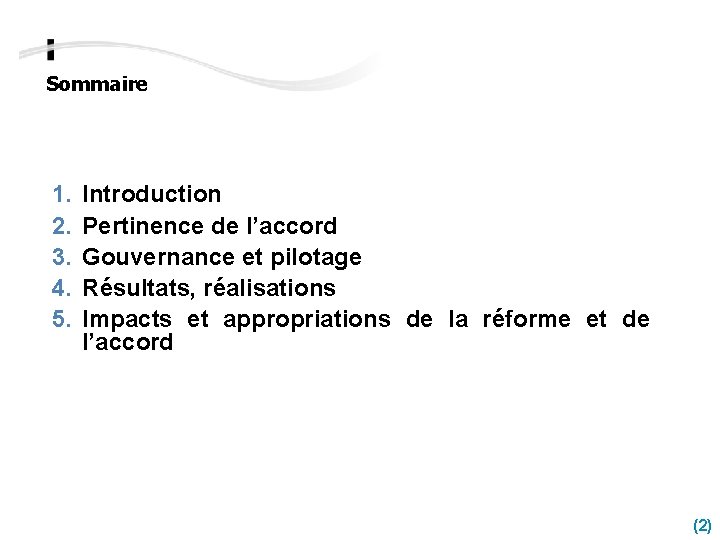 Sommaire 1. 2. 3. 4. 5. Introduction Pertinence de l’accord Gouvernance et pilotage Résultats,