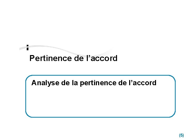 Pertinence de l’accord Analyse de la pertinence de l’accord (5) 