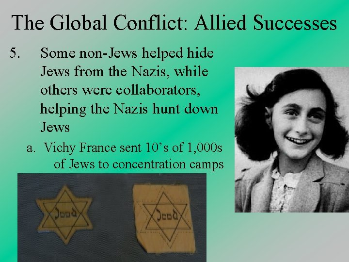 The Global Conflict: Allied Successes 5. Some non-Jews helped hide Jews from the Nazis,