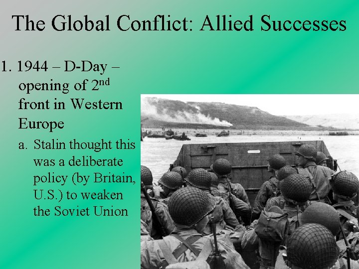 The Global Conflict: Allied Successes 1. 1944 – D-Day – opening of 2 nd