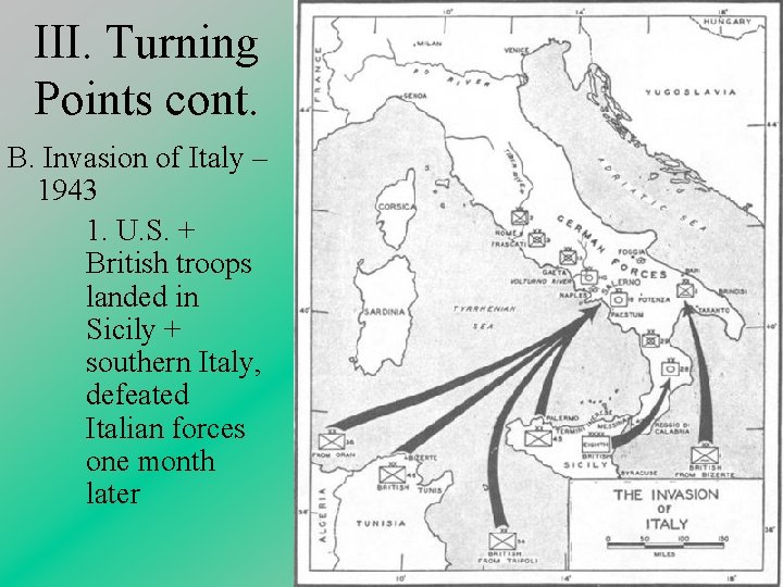 III. Turning Points cont. B. Invasion of Italy – 1943 1. U. S. +