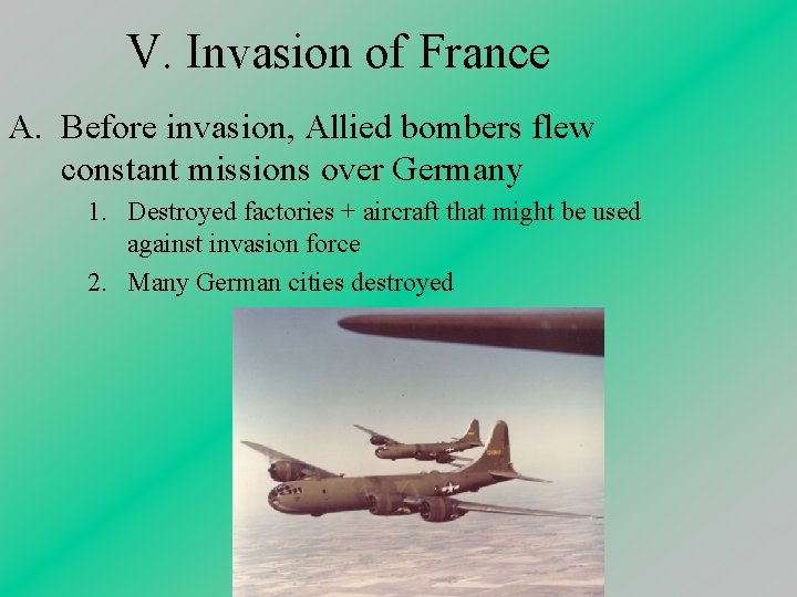 V. Invasion of France A. Before invasion, Allied bombers flew constant missions over Germany