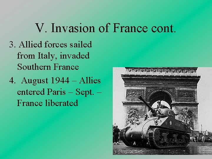 V. Invasion of France cont. 3. Allied forces sailed from Italy, invaded Southern France