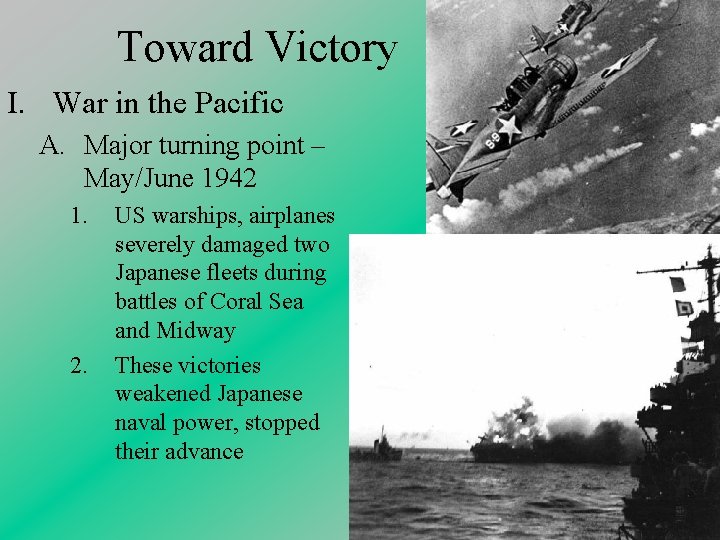 Toward Victory I. War in the Pacific A. Major turning point – May/June 1942