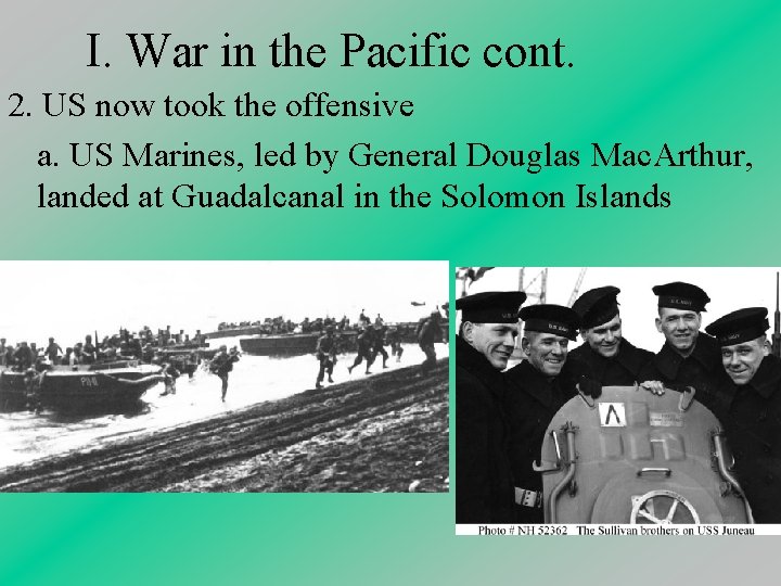 I. War in the Pacific cont. 2. US now took the offensive a. US