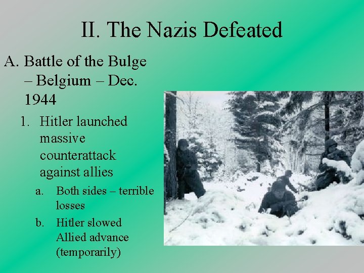 II. The Nazis Defeated A. Battle of the Bulge – Belgium – Dec. 1944