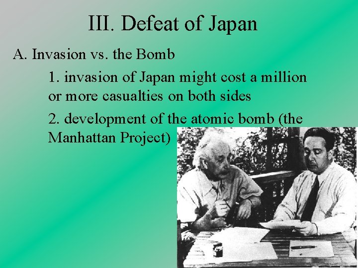 III. Defeat of Japan A. Invasion vs. the Bomb 1. invasion of Japan might