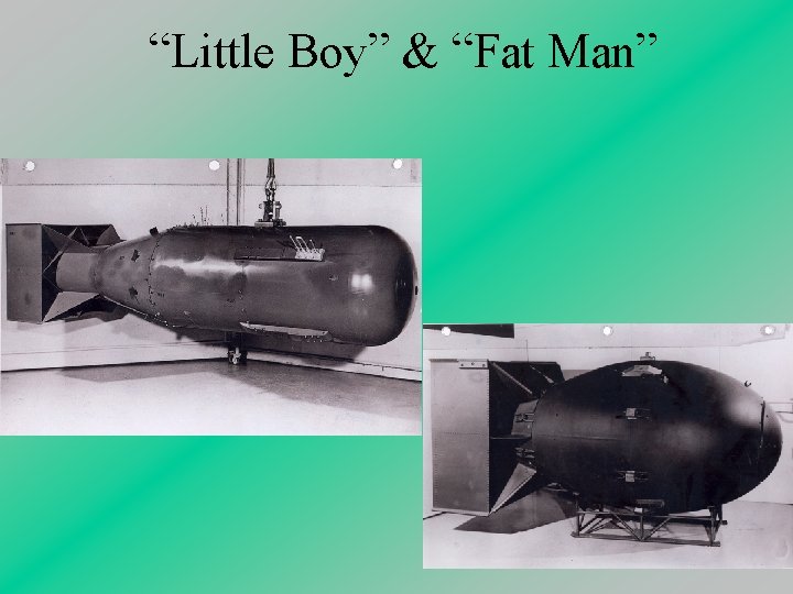 “Little Boy” & “Fat Man” 