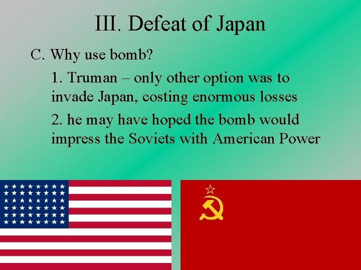 III. Defeat of Japan C. Why use bomb? 1. Truman – only other option