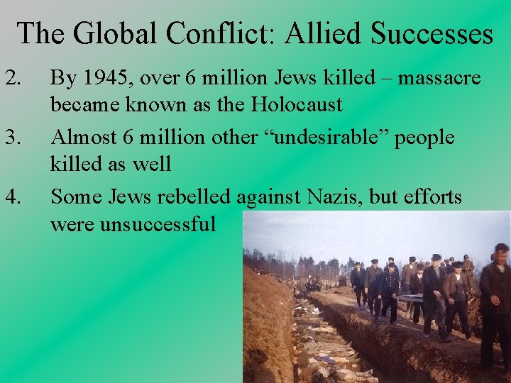 The Global Conflict: Allied Successes 2. 3. 4. By 1945, over 6 million Jews