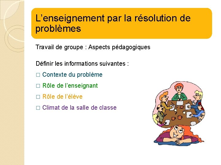 L’enseignement par la résolution de problèmes Travail de groupe : Aspects pédagogiques Définir les