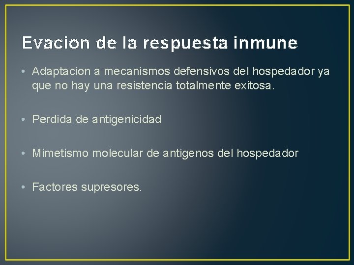 Evacion de la respuesta inmune • Adaptacion a mecanismos defensivos del hospedador ya que