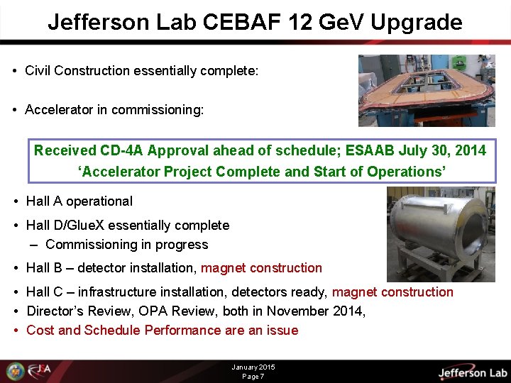 Jefferson Lab CEBAF 12 Ge. V Upgrade • Civil Construction essentially complete: • Accelerator