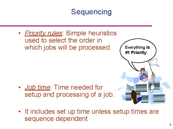 Sequencing • Priority rules: Simple heuristics used to select the order in which jobs