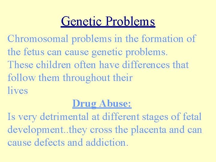 Genetic Problems Chromosomal problems in the formation of the fetus can cause genetic problems.