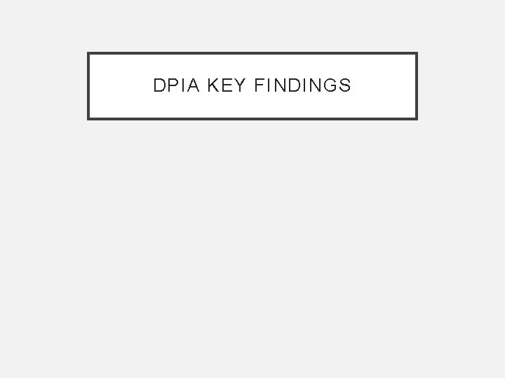 DPIA KEY FINDINGS 