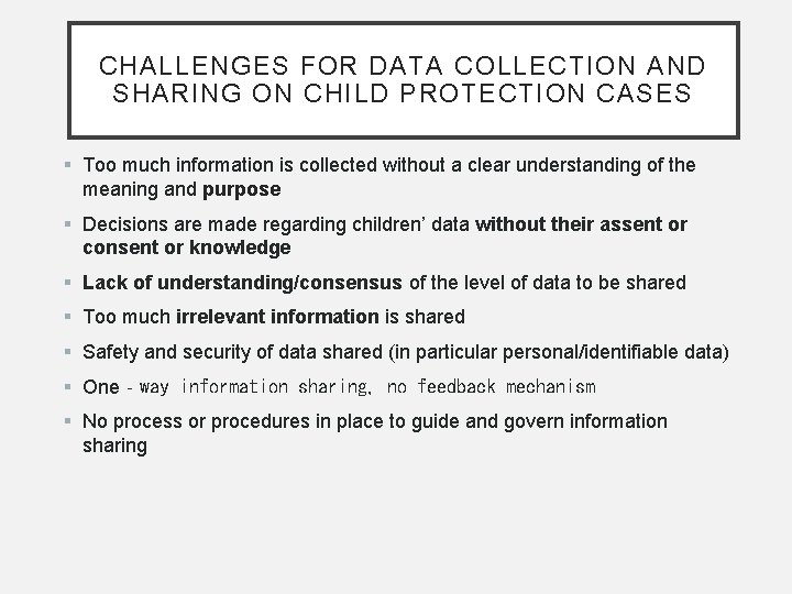 CHALLENGES FOR DATA COLLECTION AND SHARING ON CHILD PROTECTION CASES § Too much information