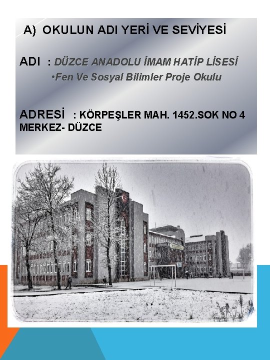 A) OKULUN ADI YERİ VE SEVİYESİ ADI : DÜZCE ANADOLU İMAM HATİP LİSESİ •