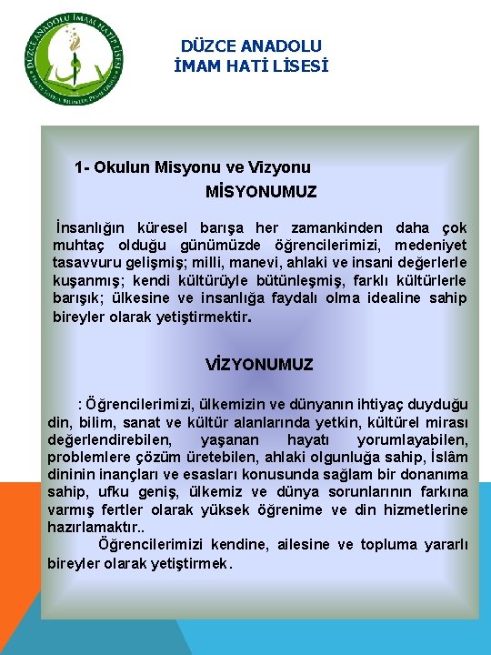 DÜZCE ANADOLU İMAM HATİ LİSESİ 1 - Okulun Misyonu ve Vizyonu MİSYONUMUZ İnsanlığın küresel