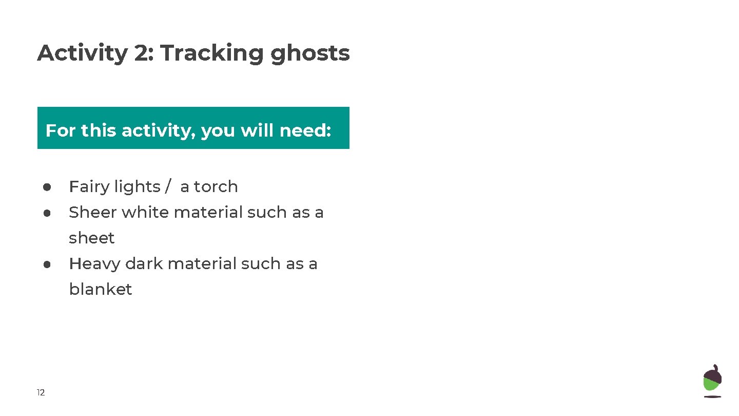 Activity 2: Tracking ghosts For this activity, you will need: ● Fairy lights /