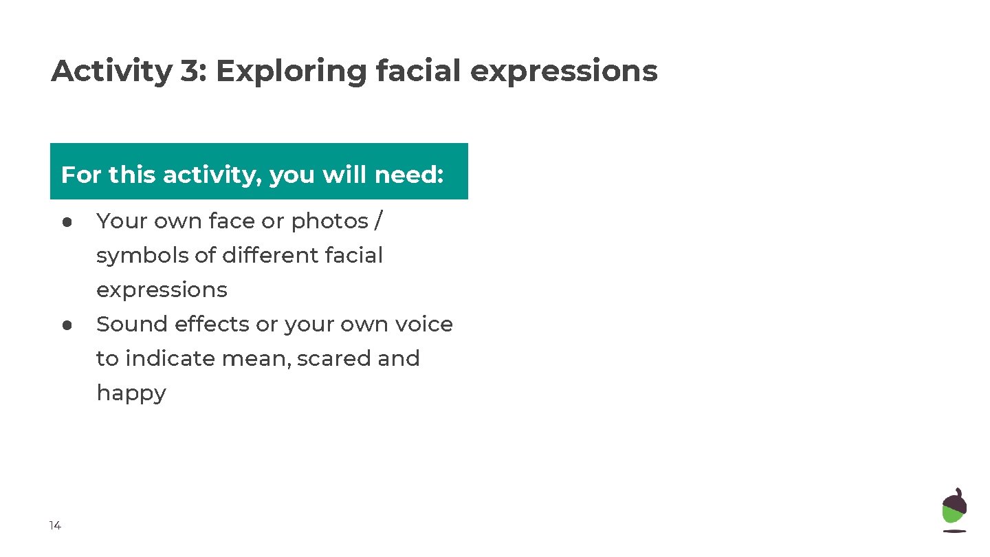 Activity 3: Exploring facial expressions For this activity, you will need: ● Your own