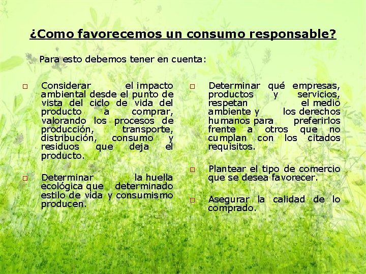 ¿Como favorecemos un consumo responsable? Para esto debemos tener en cuenta: o o Considerar