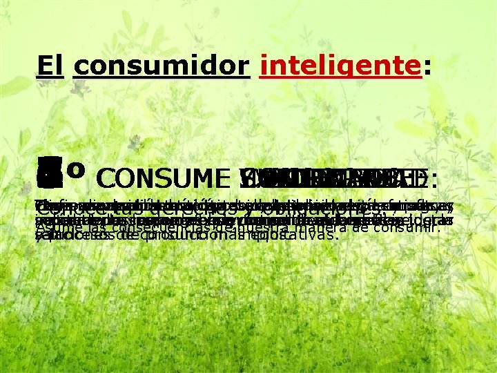 El consumidor inteligente: 2 3 4 5 6 7 1º CONSUME YSOLIDARIDAD: INFORMADO: SALUDABLE: