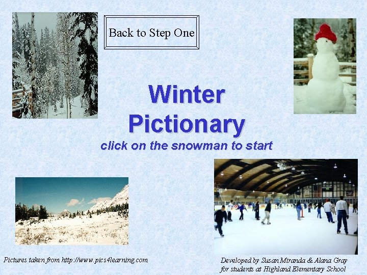 Back to Step One Winter Pictionary click on the snowman to start Pictures taken
