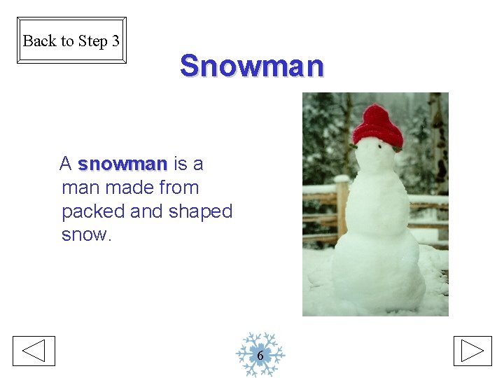 Back to Step 3 Snowman A snowman is a man made from packed and