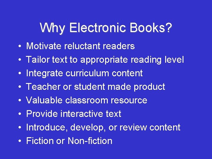 Why Electronic Books? • • Motivate reluctant readers Tailor text to appropriate reading level