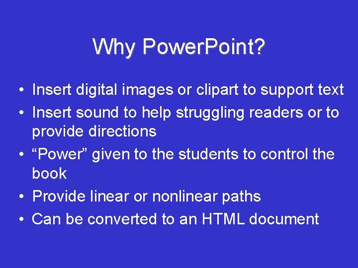 Why Power. Point? • Insert digital images or clipart to support text • Insert