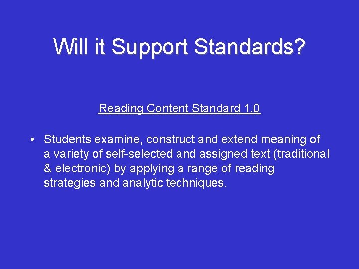 Will it Support Standards? Reading Content Standard 1. 0 • Students examine, construct and