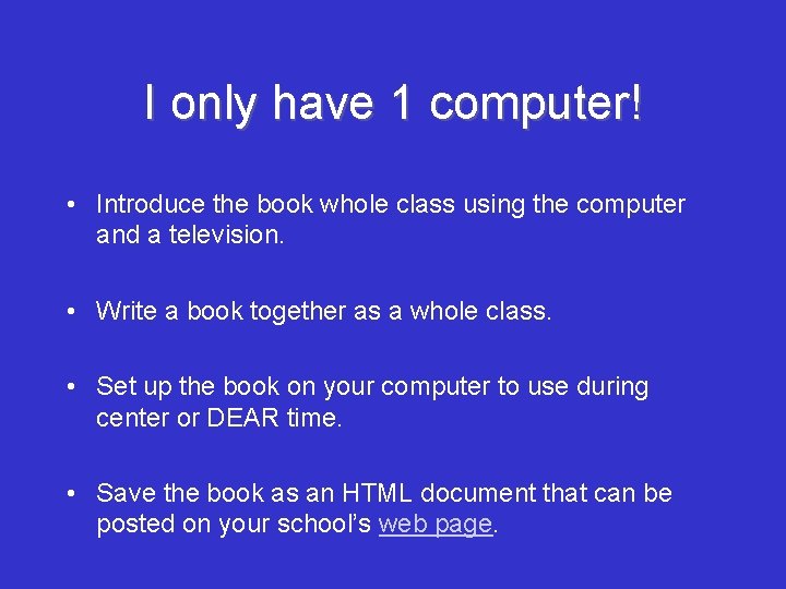 I only have 1 computer! • Introduce the book whole class using the computer