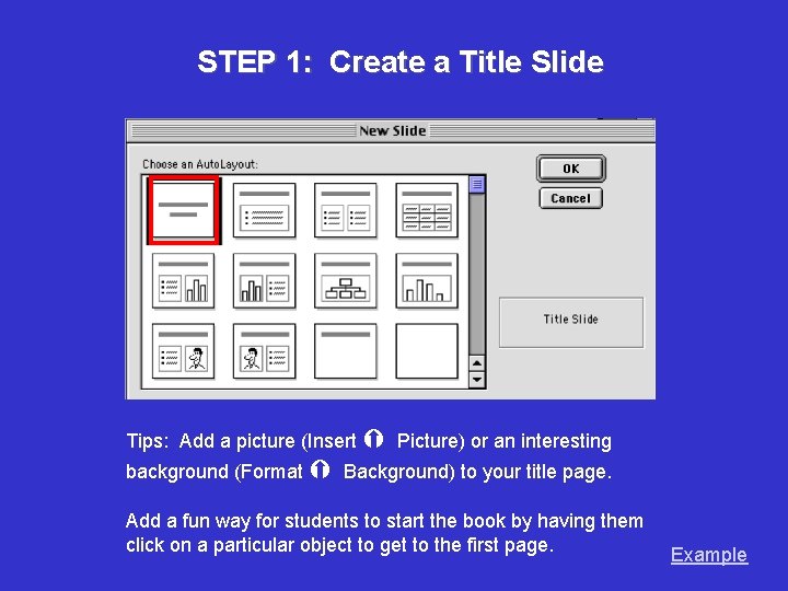 STEP 1: Create a Title Slide Tips: Add a picture (Insert Picture) or an