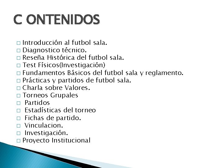 C ONTENIDOS Introducción al futbol sala. � Diagnostico técnico. � Reseña Histórica del futbol