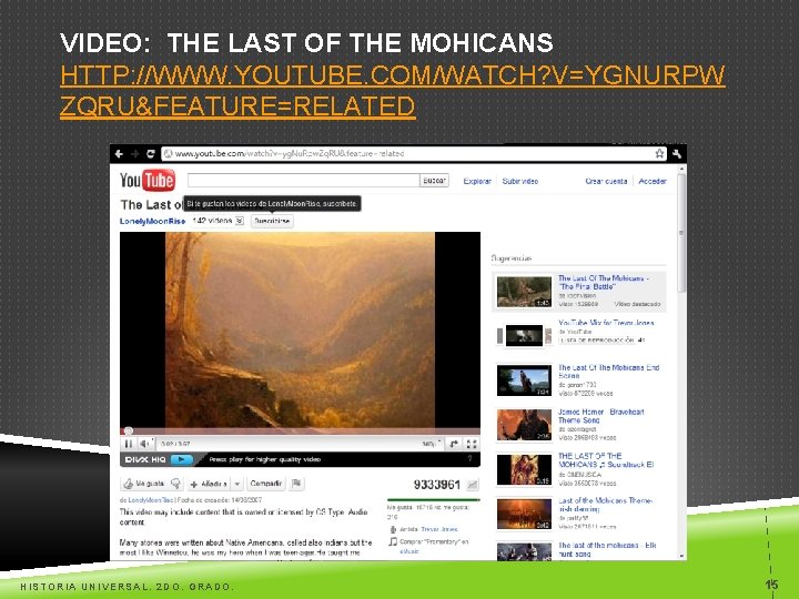 VIDEO: THE LAST OF THE MOHICANS HTTP: //WWW. YOUTUBE. COM/WATCH? V=YGNURPW ZQRU&FEATURE=RELATED HISTORIA UNIVERSAL.