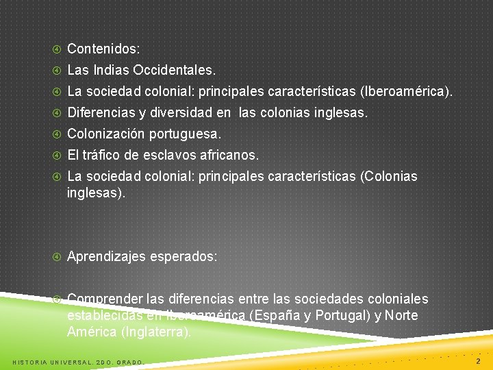  Contenidos: Las Indias Occidentales. La sociedad colonial: principales características (Iberoamérica). Diferencias y diversidad