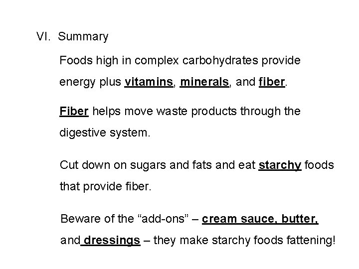 VI. Summary Foods high in complex carbohydrates provide energy plus vitamins, minerals, and fiber.
