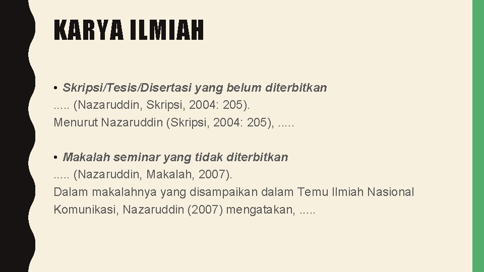 KARYA ILMIAH • Skripsi/Tesis/Disertasi yang belum diterbitkan. . . (Nazaruddin, Skripsi, 2004: 205). Menurut