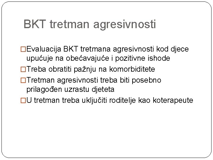 BKT tretman agresivnosti �Evaluacija BKT tretmana agresivnosti kod djece upućuje na obećavajuće i pozitivne