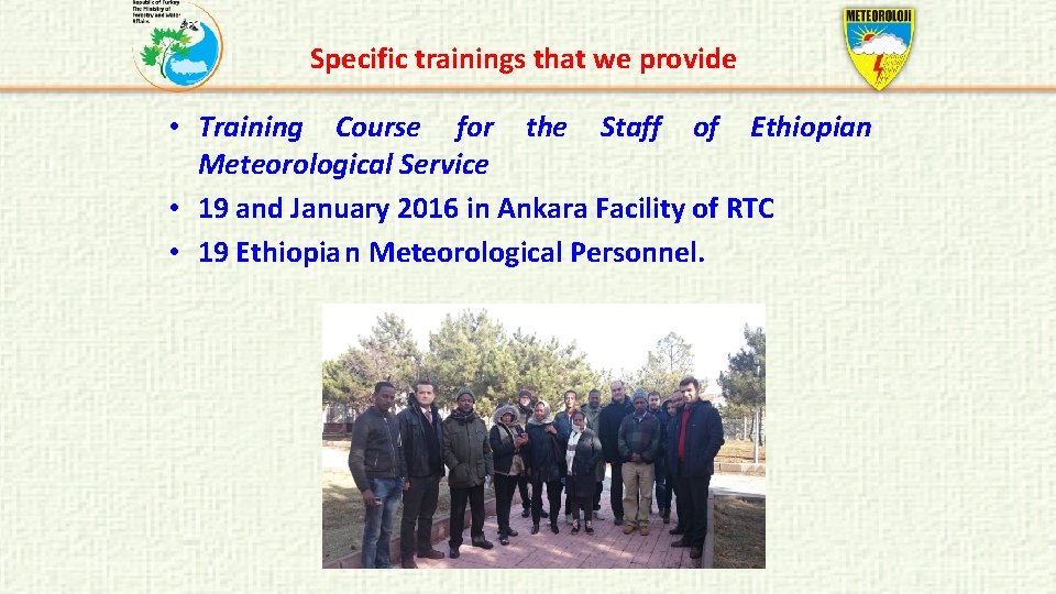Specific trainings that we provide • Training Course for the Staff of Ethiopian Meteorological