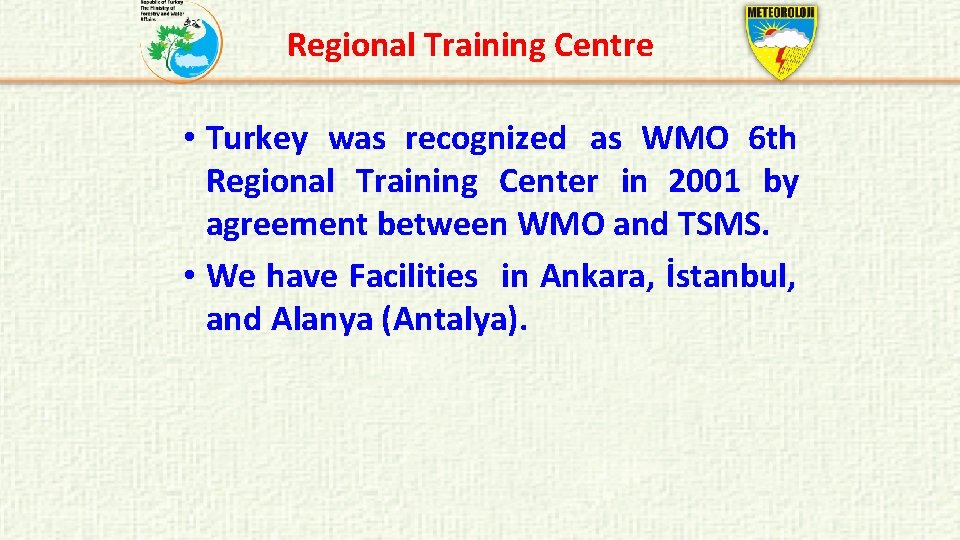 Regional Training Centre • Turkey was recognized as WMO 6 th Regional Training Center