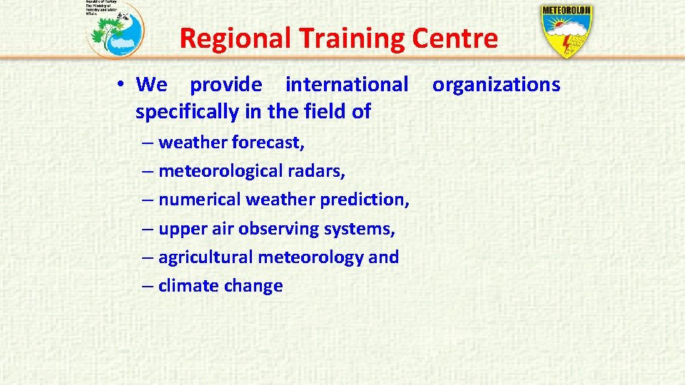 Regional Training Centre • We provide international specifically in the field of – weather