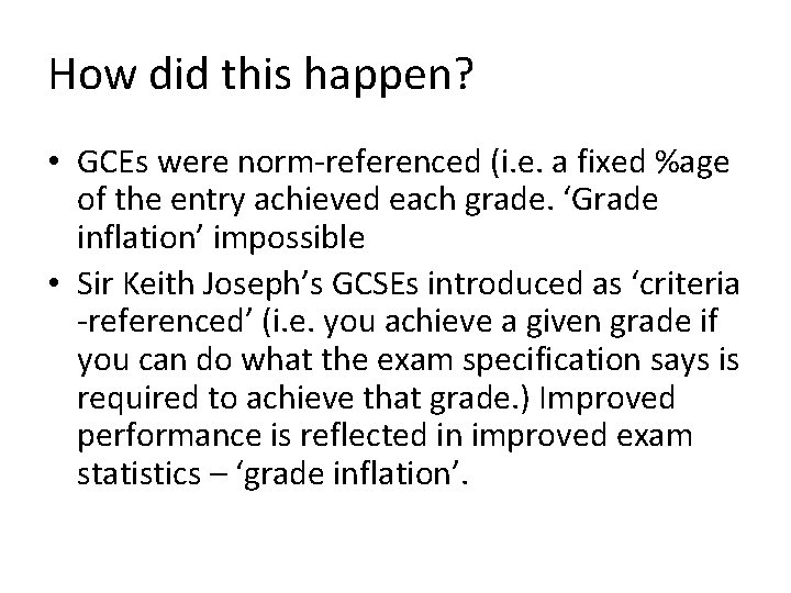 How did this happen? • GCEs were norm-referenced (i. e. a fixed %age of