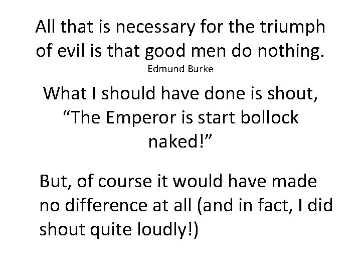 All that is necessary for the triumph of evil is that good men do